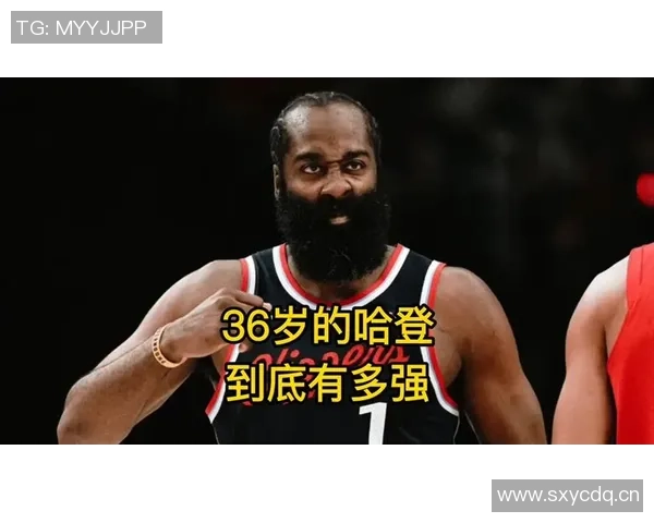 哈登36岁依旧高产年轻球员应向其学习卢指导想减负却难以实现